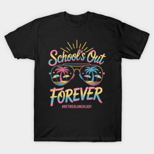 Schools Out Forever Retired Lunch Lady Retirement T-Shirt